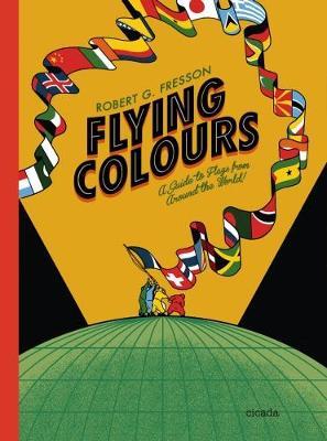 Flying Colours A Guide to Flags Around the World